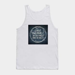 Leave your mark on the world today Tank Top